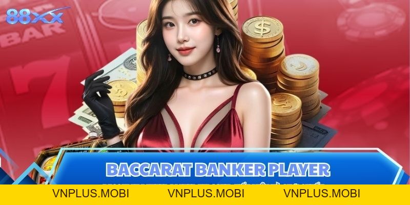 Baccarat Banker Player Tại 88XX: Hiểu Luật Và Chơi Chuẩn