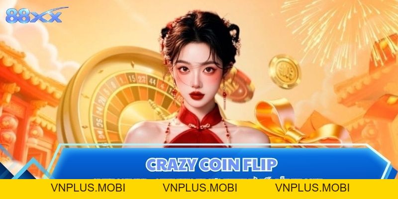 Crazy Coin Flip - Game Tung Xu Cực Nhanh Và Hấp Dẫn Tại 88XX